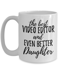 Video Editor Daughter Funny Gift Idea for Girl Coffee Mug The Best And Even Better Tea Cup-Coffee Mug
