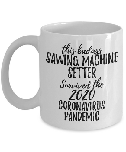 This Badass Sawing Machine Setter Survived The 2020 Pandemic Mug Funny Coworker Gift Epidemic Worker Gag Coffee Tea Cup-Coffee Mug