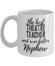 Load image into Gallery viewer, Theatre Teacher Nephew Funny Gift Idea for Relative Coffee Mug The Best And Even Better Tea Cup-Coffee Mug