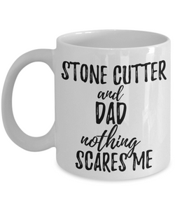 Stone Cutter Dad Mug Funny Gift Idea for Father Gag Joke Nothing Scares Me Coffee Tea Cup-Coffee Mug