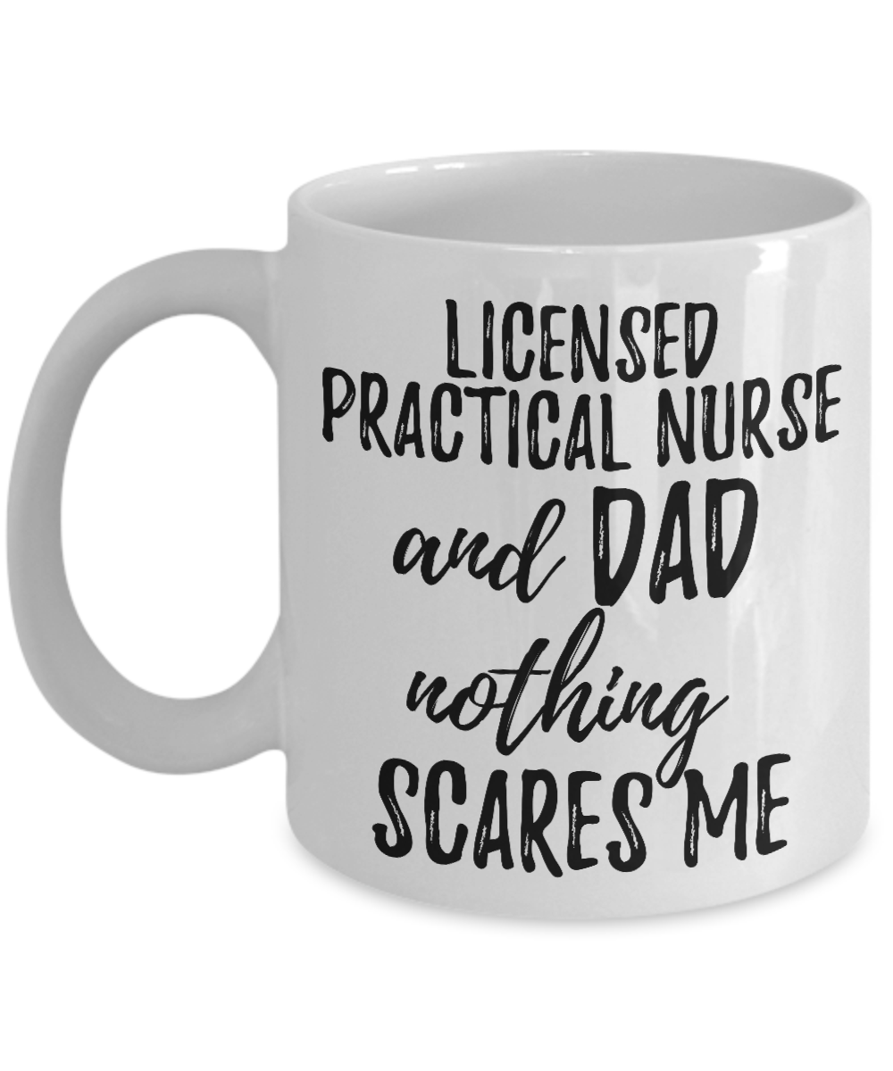 Licensed Practical Nurse Dad Mug Funny Gift Idea for Father Gag Joke Nothing Scares Me Coffee Tea Cup-Coffee Mug