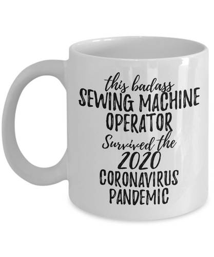 This Badass Sewing Machine Operator Survived The 2020 Pandemic Mug Funny Coworker Gift Epidemic Worker Gag Coffee Tea Cup-Coffee Mug