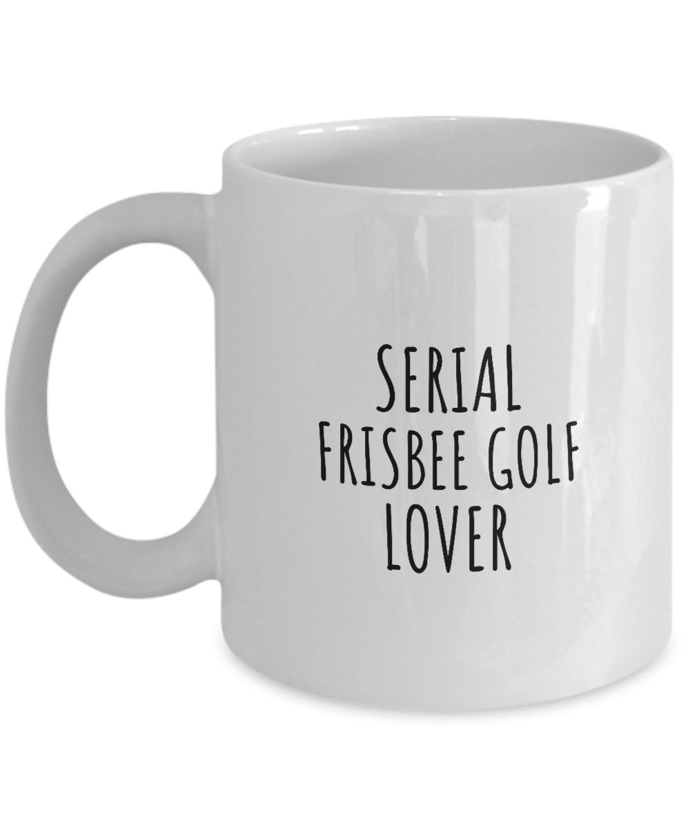 Serial Frisbee Golf Lover Mug Funny Gift Idea For Hobby Addict Pun Quote Fan Gag Joke Coffee Tea Cup-Coffee Mug