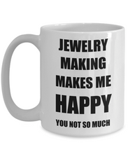 Load image into Gallery viewer, Jewelry Making Mug Lover Fan Funny Gift Idea Hobby Novelty Gag Coffee Tea Cup Makes Me Happy-Coffee Mug