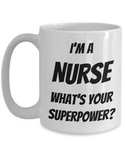 Funny Nurse Coffee Mug - I'm a Nurse What's your Superpower? - Limited Offer Only-Coffee Mug