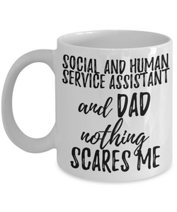 Social and Human Service Assistant Dad Mug Funny Gift Idea for Father Gag Joke Nothing Scares Me Coffee Tea Cup-Coffee Mug