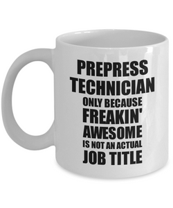 Prepress Technician Mug Freaking Awesome Funny Gift Idea for Coworker Employee Office Gag Job Title Joke Tea Cup-Coffee Mug