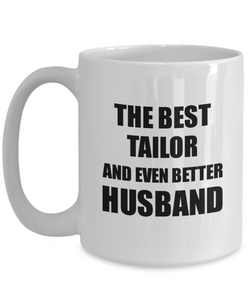 Tailor Husband Mug Funny Gift Idea for Lover Gag Inspiring Joke The Best And Even Better Coffee Tea Cup-Coffee Mug