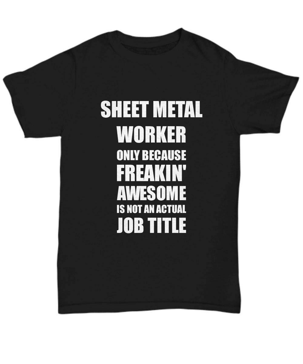 Sheet Metal Worker T-Shirt Freaking Awesome Funny Coworker Gift Unisex Tee-Shirt / Hoodie