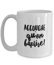 Load image into Gallery viewer, Accouche Qu&#39;on Baptise Mug Quebec Swear In French Expression Funny Gift Idea for Novelty Gag Coffee Tea Cup-Coffee Mug