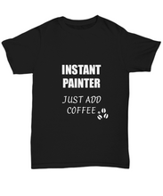 Load image into Gallery viewer, Painter T-Shirt Instant Just Add Coffee Funny Gift-Shirt / Hoodie
