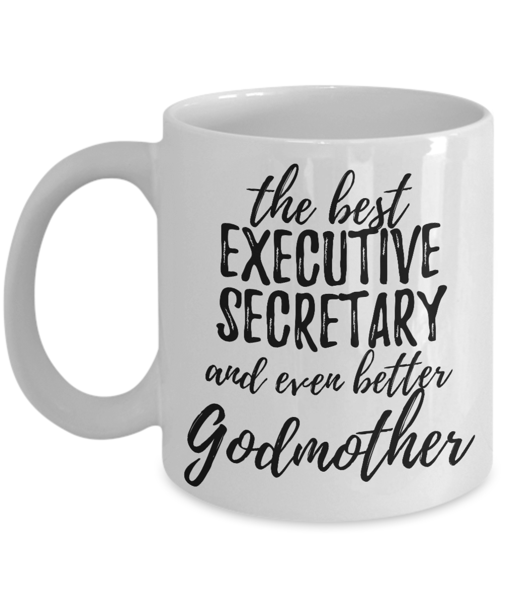 Executive Secretary Godmother Funny Gift Idea for Godparent Coffee Mug The Best And Even Better Tea Cup-Coffee Mug