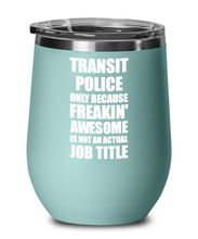 Load image into Gallery viewer, Funny Transit Police Wine Glass Freaking Awesome Gift Coworker Office Gag Insulated Tumbler With Lid-Wine Glass
