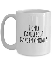 Load image into Gallery viewer, I Only Care About Garden Gnomes Mug Funny Gift Idea For Hobby Lover Sarcastic Quote Fan Present Gag Coffee Tea Cup-Coffee Mug
