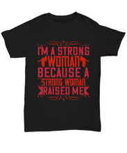 Load image into Gallery viewer, Parents Day T-Shirt I&#39;m A Strong Woman Because A Strong Woman Raised Me Gift Unisex Tee-Shirt / Hoodie