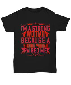 Parents Day T-Shirt I'm A Strong Woman Because A Strong Woman Raised Me Gift Unisex Tee-Shirt / Hoodie