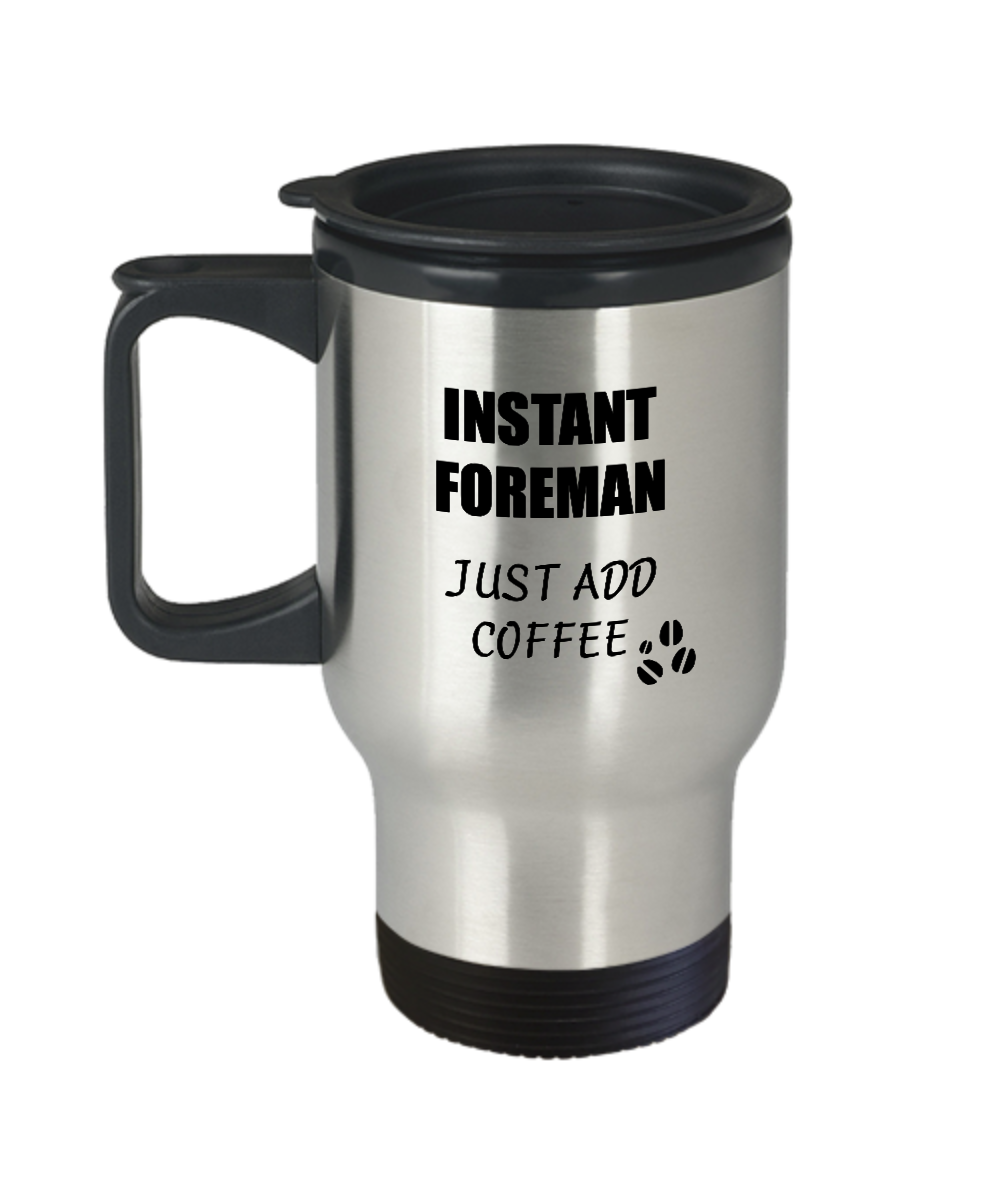 Foreman Travel Mug Instant Just Add Coffee Funny Gift Idea for Coworker Present Workplace Joke Office Tea Insulated Lid Commuter 14 oz-Travel Mug