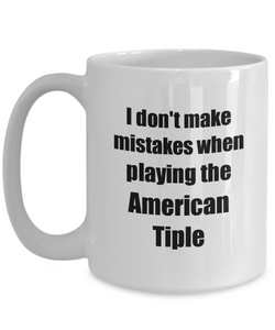 I Don't Make Mistakes When Playing The American Tiple Mug Hilarious Musician Quote Funny Gift Coffee Tea Cup-Coffee Mug