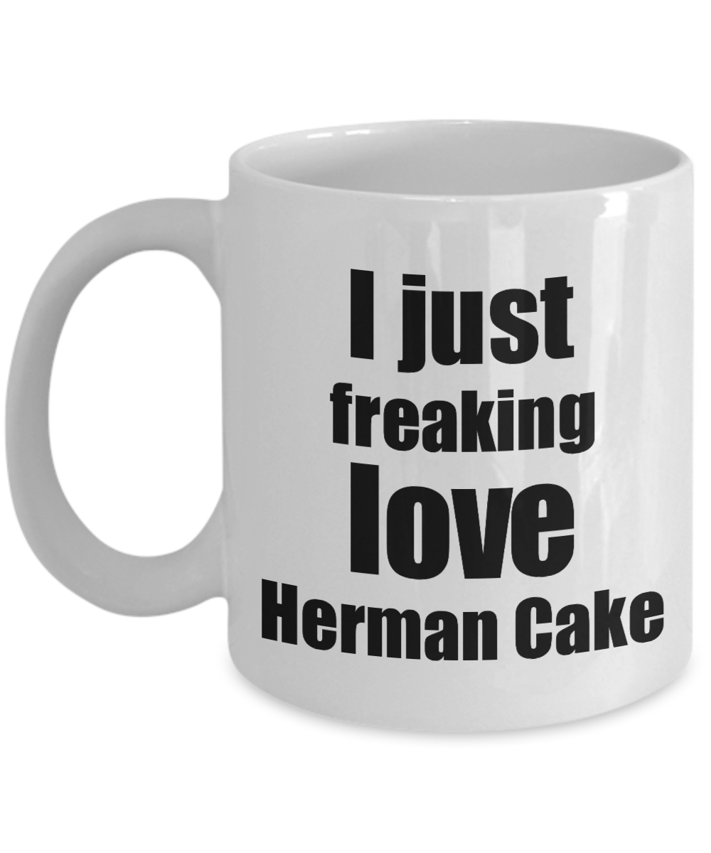 Herman Cake Lover Mug I Just Freaking Love Funny Gift Idea For Foodie Coffee Tea Cup-Coffee Mug