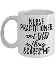 Load image into Gallery viewer, Nurse Practitioner Dad Mug Funny Gift Idea for Father Gag Joke Nothing Scares Me Coffee Tea Cup-Coffee Mug