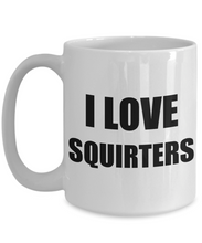 Load image into Gallery viewer, I Love Squirters Mug Funny Gift Idea Novelty Gag Coffee Tea Cup-Coffee Mug