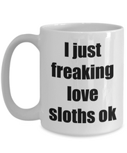Load image into Gallery viewer, I Just Freaking Love Sloths Ok Mug Funny Gift Idea Novelty Gag Coffee Tea Cup-[style]
