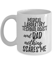 Load image into Gallery viewer, Medical Laboratory Technologist Dad Mug Funny Gift Idea for Father Gag Joke Nothing Scares Me Coffee Tea Cup-Coffee Mug