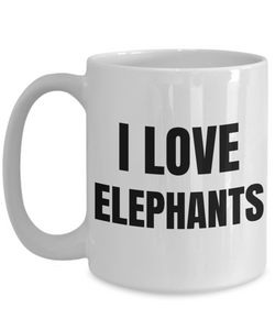 I Love Elephants Mug Funny Gift Idea Novelty Gag Coffee Tea Cup-Coffee Mug