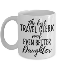 Load image into Gallery viewer, Travel Clerk Daughter Funny Gift Idea for Girl Coffee Mug The Best And Even Better Tea Cup-Coffee Mug