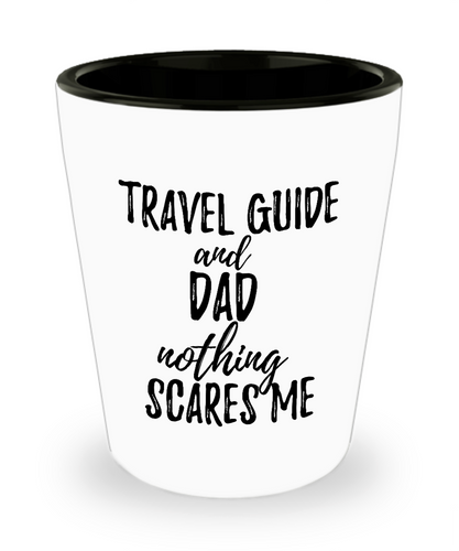 Funny Travel Guide Dad Shot Glass Gift Idea for Father Gag Joke Nothing Scares Me Liquor Lover Alcohol 1.5 oz Shotglass-Shot Glass