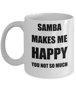 Samba Mug Lover Fan Funny Gift Idea Hobby Novelty Gag Coffee Tea Cup Makes Me Happy-Coffee Mug