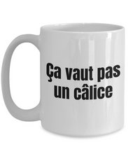 Load image into Gallery viewer, Ca vaut pas un calice Mug Quebec Swear In French Expression Funny Gift Idea for Novelty Gag Coffee Tea Cup-Coffee Mug