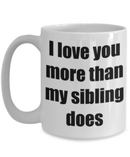 Load image into Gallery viewer, I Love You More Than My Sibling Does Mug Dad Mom Funny Gift Idea Novelty Gag Coffee Tea Cup-Coffee Mug