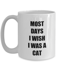 Load image into Gallery viewer, Most Days I Wish I Was A Cat Mug Funny Gift Idea for Novelty Gag Coffee Tea Cup-[style]