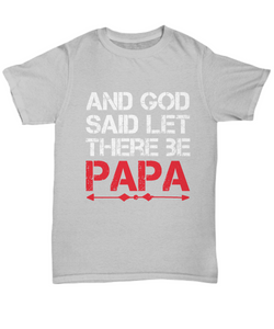 Papa T-Shirt And God Said Let There Be Papa Cute Dad Gift Unisex Tee-Shirt / Hoodie