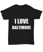 Load image into Gallery viewer, I Love Baltimore T-Shirt Funny Gift for Gag Unisex Tee-Shirt / Hoodie