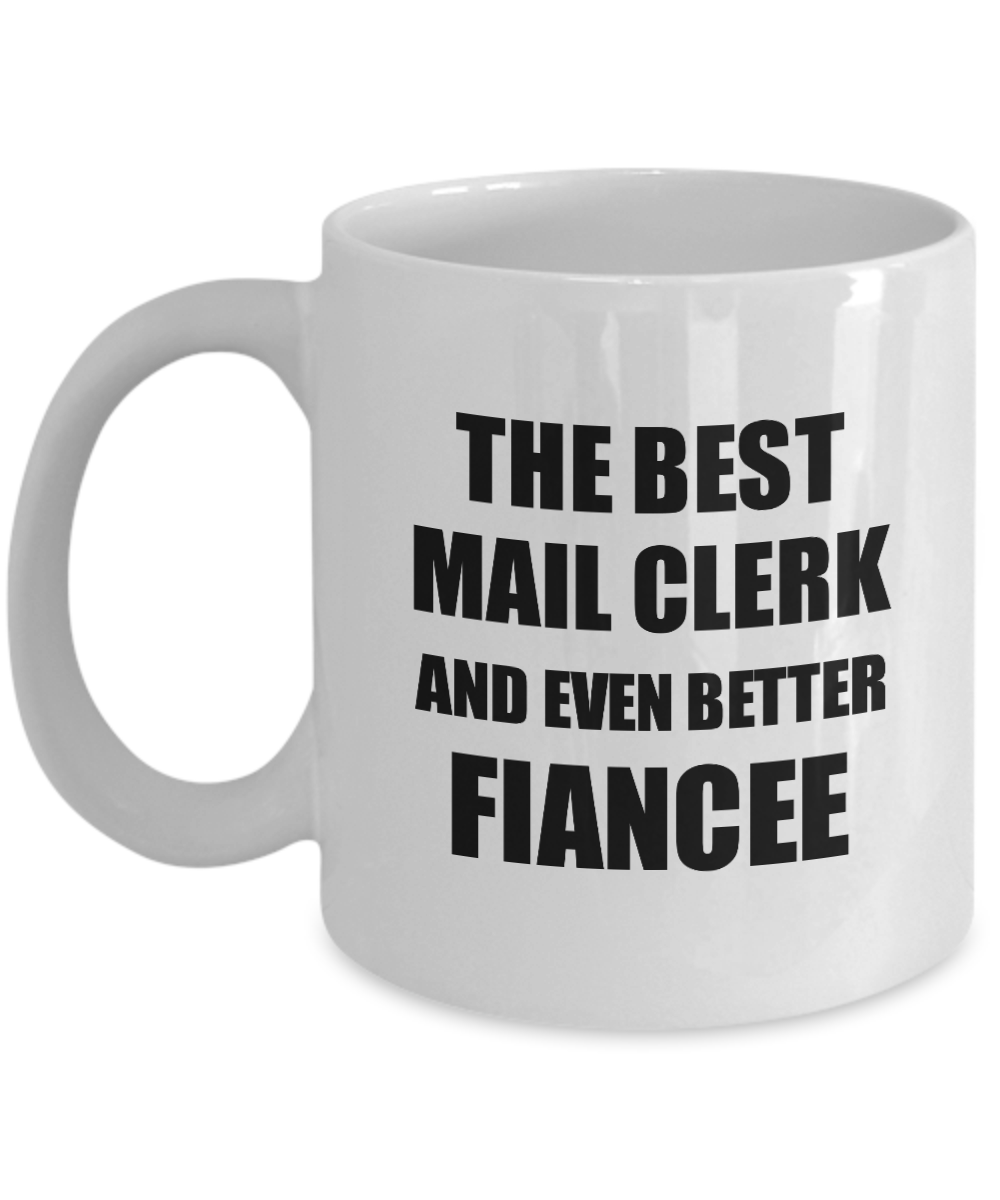 Mail Clerk Fiancee Mug Funny Gift Idea for Her Betrothed Gag Inspiring Joke The Best And Even Better Coffee Tea Cup-Coffee Mug