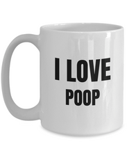 Load image into Gallery viewer, I Love Poop Mug Funny Gift Idea Novelty Gag Coffee Tea Cup-Coffee Mug