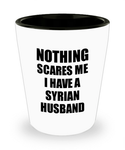 Syrian Husband Shot Glass Funny Valentine Gift For Wife My Spouse Wifey Her Syria Hubby Gag Nothing Scares Me Liquor Lover Alcohol 1.5 oz Shotglass-Shot Glass