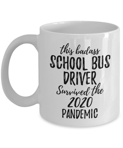 This Badass School Bus Driver Survived The 2020 Pandemic Mug Funny Coworker Gift Epidemic Worker Gag Coffee Tea Cup-Coffee Mug