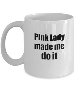 Pink Lady Made Me Do It Mug Funny Drink Lover Alcohol Addict Gift Idea Coffee Tea Cup-Coffee Mug
