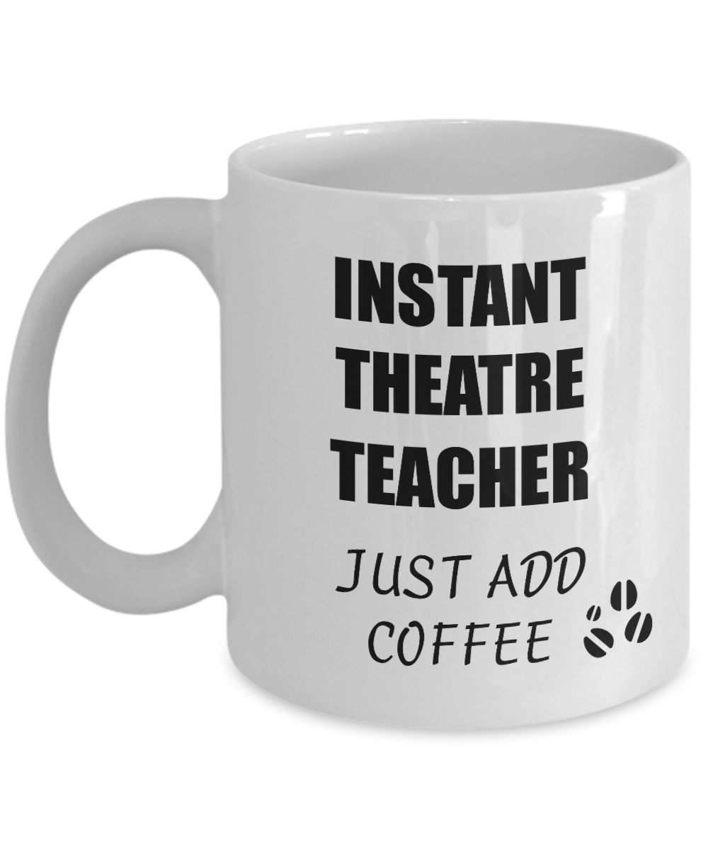 Theatre Teacher Mug Instant Just Add Coffee Funny Gift Idea for Corworker Present Workplace Joke Office Tea Cup-Coffee Mug