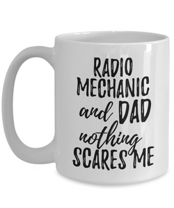 Radio Mechanic Dad Mug Funny Gift Idea for Father Gag Joke Nothing Scares Me Coffee Tea Cup-Coffee Mug