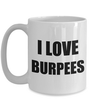 Load image into Gallery viewer, I Love Burpees Mug Funny Gift Idea Novelty Gag Coffee Tea Cup-Coffee Mug