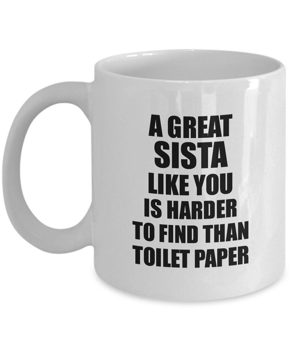 Great Sista Mug Like You Is Harder To Find Than Toilet Paper Funny Quarantine Gag Pandemic Gift Coffee Tea Cup-Coffee Mug