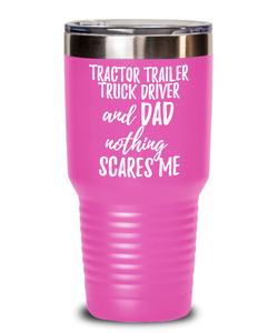 Funny Tractor-Trailer Truck Driver Dad Tumbler Gift Idea for Father Gag Joke Nothing Scares Me Coffee Tea Insulated Cup With Lid-Tumbler