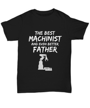 Load image into Gallery viewer, Machinist Dad T-Shirt Best Father Ever Unisex Tee Funny Gift for-Shirt / Hoodie