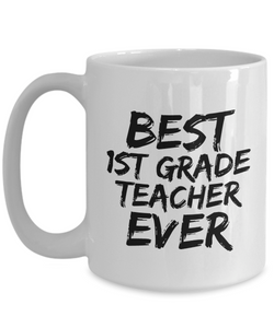 1st Grade Teacher Mug Best Ever Funny Gift Idea for Novelty Gag Coffee Tea Cup-[style]