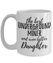 Load image into Gallery viewer, Underground Miner Daughter Funny Gift Idea for Girl Coffee Mug The Best And Even Better Tea Cup-Coffee Mug