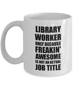 Library Worker Mug Freaking Awesome Funny Gift Idea for Coworker Employee Office Gag Job Title Joke Tea Cup-Coffee Mug